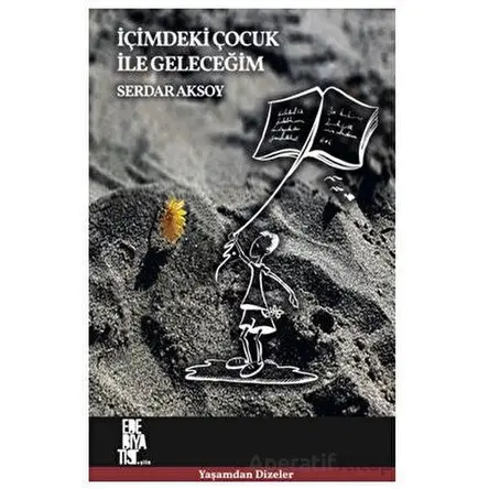 İçimdeki Çocuk İle Geleceğim - Serdar Aksoy - Edebiyatist