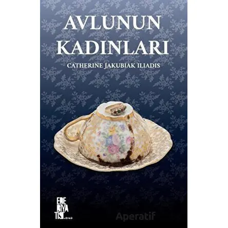 Avlunun Kadınları - Catherine Jakubiak Iliadis - Edebiyatist