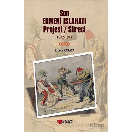 Son Ermeni Islahatı Projesi/süreci (1912-1914) - Erdem Karaca - Berikan Yayınevi