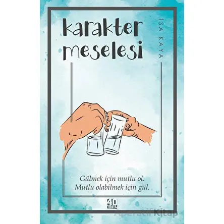 Karakter Meselesi - İsa Kaya - 40 Kitap
