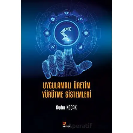 Uygulamalı Üretim Yürütme Sistemleri - Aydın Koçak - Kriter Yayınları