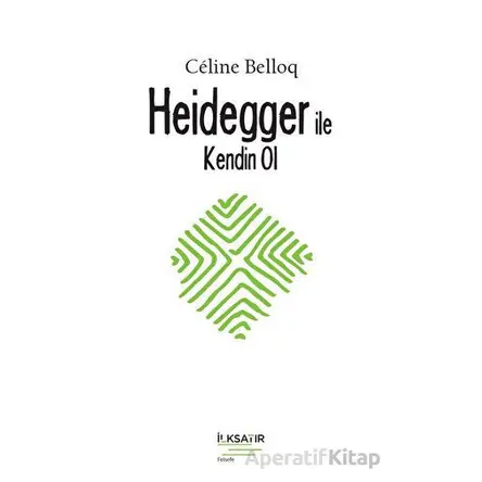 Heidegger ile Kendin Ol - Celine Belloq - İlksatır Yayınevi
