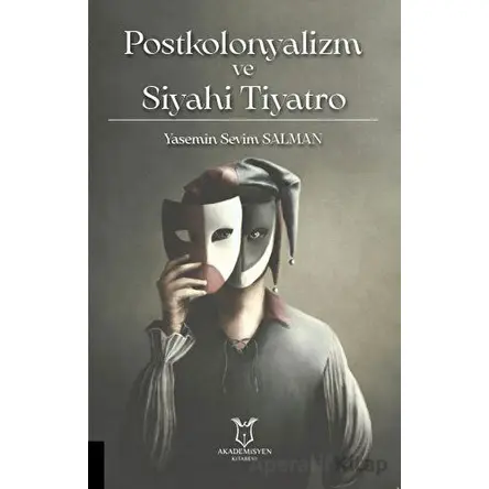 Postkolonyalizm ve Siyahi Tiyatro - Yasemin Sevim Salman - Akademisyen Kitabevi