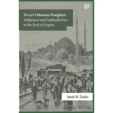 Tevyes Ottoman Daughter: Ashkenazi and Sephardi Jews at the End of Empire