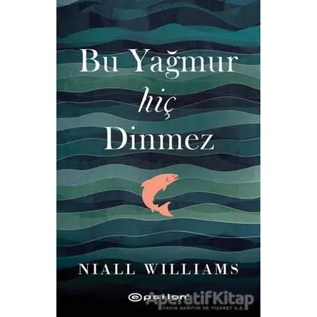 Bu Yağmur Hiç Dinmez - Niall Williams - Epsilon Yayınevi
