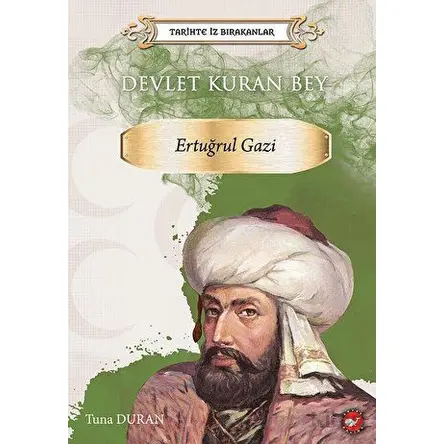 Tarihte İz Bırakanlar Devlet Kuran Bey Ertuğrul Gazi - Tuna Duran - Beyaz Balina Yayınları