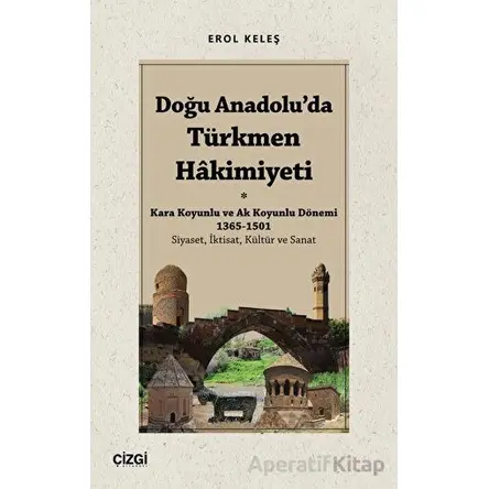 Doğu Anadoluda Türkmen Hâkimiyeti - Kara Koyunlu ve Ak Koyunlu Dönemi 1365-1501 (Siyaset, İktisat, K