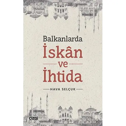 Balkanlarda İskan ve İhtida - Hava Selçuk - Çizgi Kitabevi Yayınları