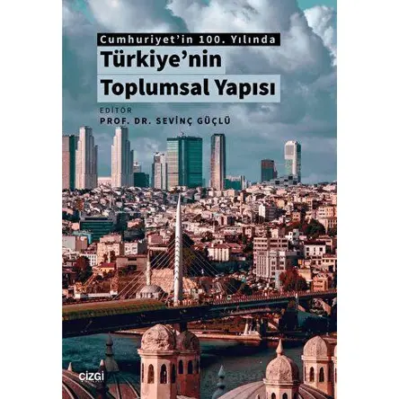 Cumhuriyetin 100. Yılında Türkiyenin Toplumsal Yapısı - Sevinç Güçlü - Çizgi Kitabevi Yayınları