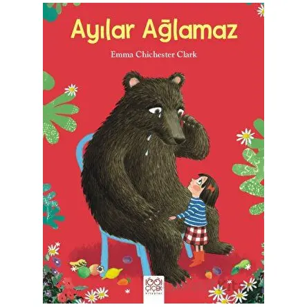 Ayılar Ağlamaz - Emma Chichester Clark - 1001 Çiçek Kitaplar