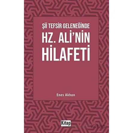 Şii Tefsir Geleneğinde Hz. Alinin Hilafeti - Enes Akhan - Kitap Dünyası Yayınları