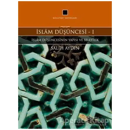 İslam Düşüncesi 1 - İslam Düşüncesinin Yapısı ve Selefilik - Salih Aydın - Külliyat Yayınları