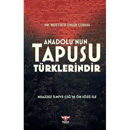 Anadolu’nun Tapusu Türklerindir - Mustafa Engin Çoruh - Pankuş Yayınları