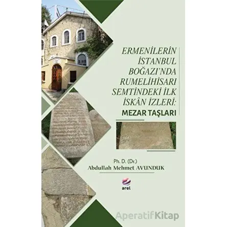 Ermenilerin İstanbul Boğazında Rumelihisarı Semtindeki İlk İskan İzleri: Mezar Taşları