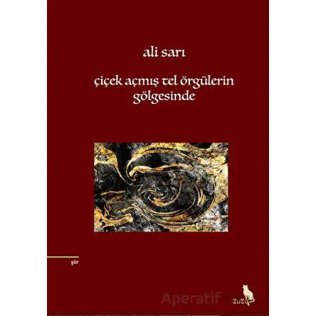 Çiçek Açmış Tel Örgülerin Gölgesinde - Ali Sarı - Zuzu Kitap