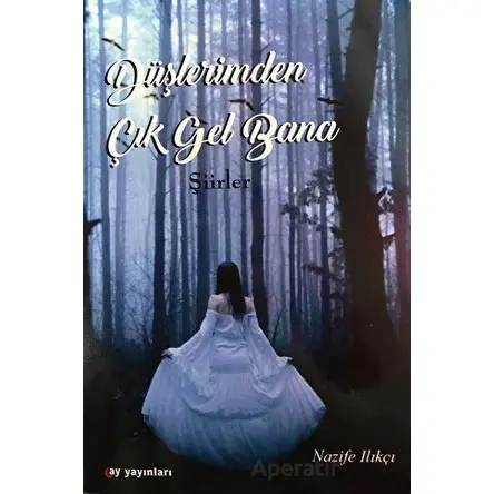 Düşlerimden Çık Gel Bana - Nazife Ilıkçı - Ay Yayınları