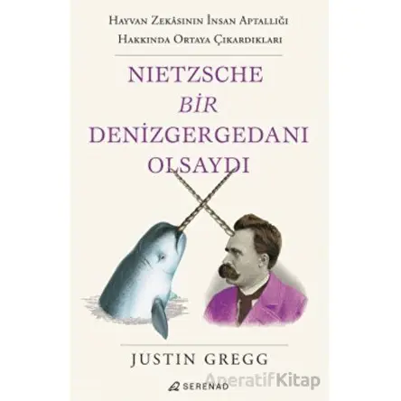 Nietzsche Bir Denizgergedanı Olsaydı - Justin Gregg - Serenad Yayınevi