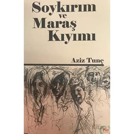 Soykırım ve Maraş Kıyımı - Aziz Tunç - Pel Yayınları