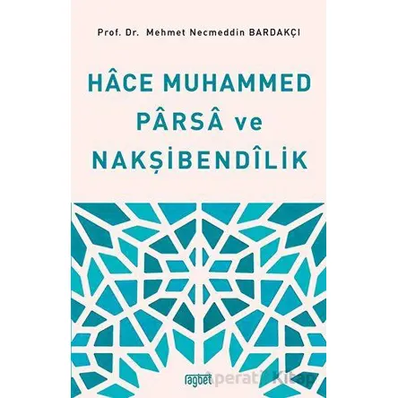 Hace Muhammed Parsa ve Nakşibendilik - Mehmet Necmeddin Bardakçı - Rağbet Yayınları