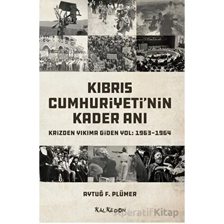 Kıbrıs Cumhuriyetinin Kader Anı - Krizden Yıkıma Giden Yol: 1963-1964