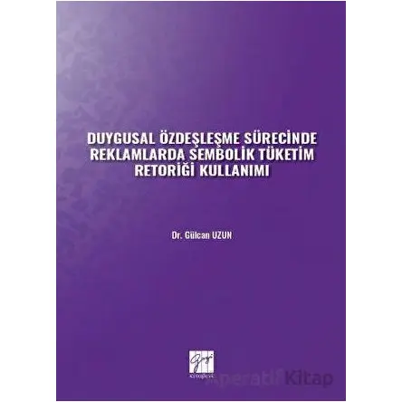 Duygusal Özdeşleşme Sürecinde Reklamlarda Sembolik Tüketim Retoriği Kullanımı