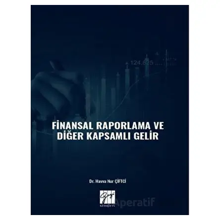 Finansal Raporlama ve Diğer Kapsamlı Gelir - Havva Nur Çiftci - Gazi Kitabevi