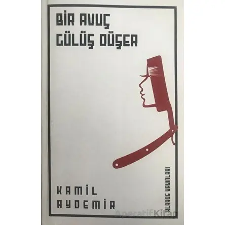 Bir Avuç Gülüş Düşer - Kamil Aydemir - Klaros Yayınları