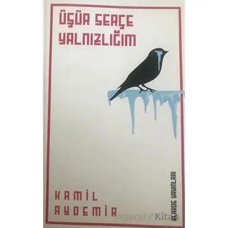 Üşür Serçe Yalnızlığım - Kamil Aydemir - Klaros Yayınları