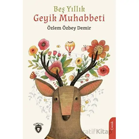 Beş Yıllık Geyik Muhabbeti - Özlem Özbey Demir - Dorlion Yayınları