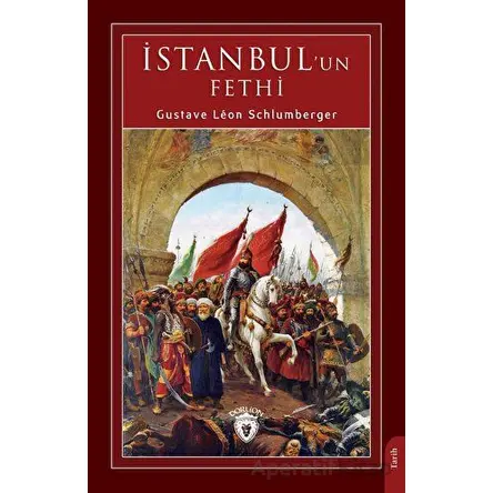 İstanbul un Fethi - Gustave Leon Schlumberger - Dorlion Yayınları