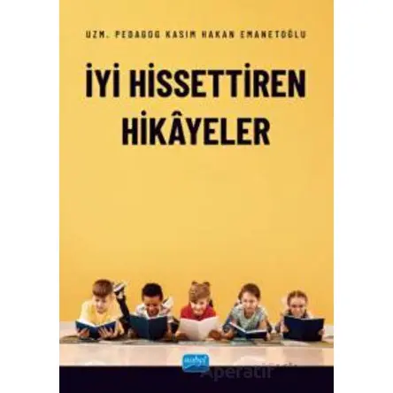İyi Hissettiren Hikayeler - Kasım Hakan Emanetoğlu - Nobel Akademik Yayıncılık