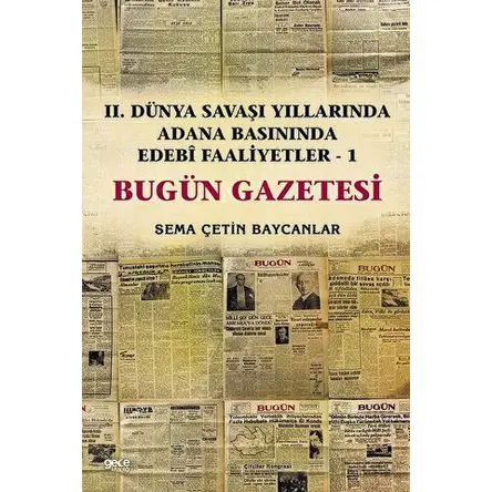 İkinci Dünya Savaşı Yıllarında Adana Basınında Edebi Faaliyetler 1 - Bugün Gazetesi
