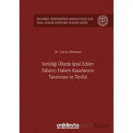 Verildiği Ülkede İptal Edilen Yabancı Hakem Kararlarının Tanınması ve Tenfizi İstanbul Üniversitesi