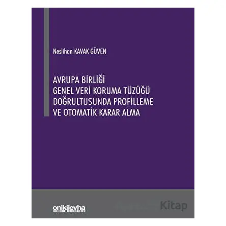 Avrupa Birliği Genel Veri Koruma Tüzüğü Doğrultusunda Profilleme ve Otomatik Karar Alma