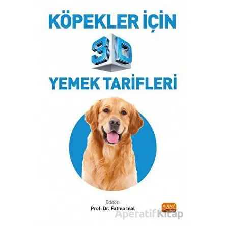 Köpekler İçin 3D Yemek Tarifleri - Fatma İnal - Nobel Bilimsel Eserler