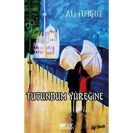 Tutundum Yüreğine - Ali Turgut - Gülnar Yayınları