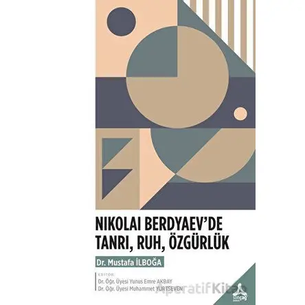 Nıkolai Berdyaev’de Tanrı, Ruh, Özgürlük - Mustafa İlboğa - Sonçağ Yayınları