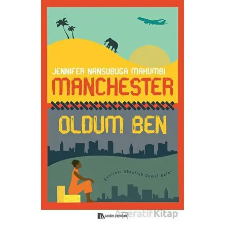 Manchester Oldum Ben - Jennifer Nansubuga Makumbi - Sander Yayınları