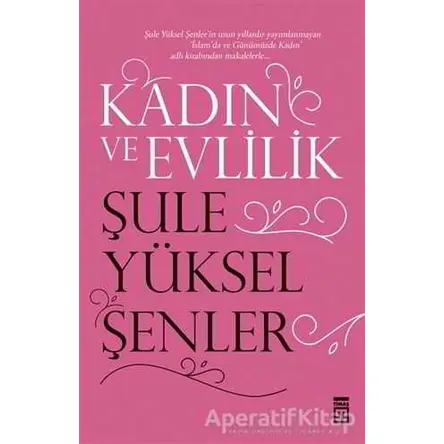 Kadın ve Evlilik - Şule Yüksel Şenler - Timaş Yayınları