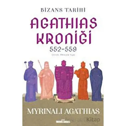 Bizans Tarihi: Agathias Kroniği (552-559) - Myrinalı Agathias - Timaş Yayınları