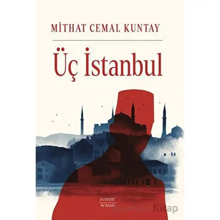 Üç İstanbul - Mithat Cemal Kuntay - Everest Yayınları