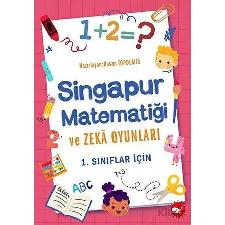 Singapur Matematiği ve Zeka Oyunları - 1. Sınıflar İçin - Hasan Topdemir - Beyaz Balina Yayınları