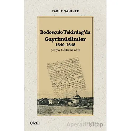 Rodosçuk - Tekirdağ’da Gayrimüslimler 1640-1648 - Yakup Şahiner - Çizgi Kitabevi Yayınları