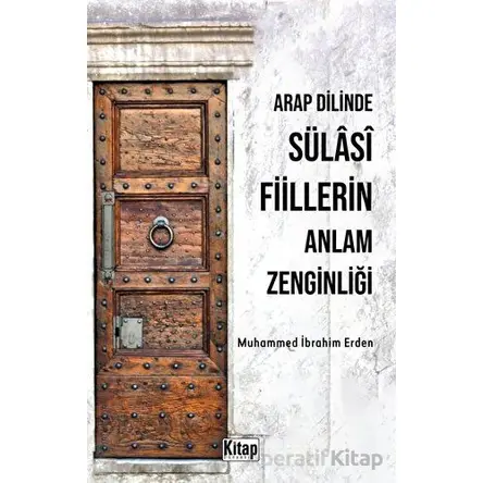 Arap Dilinde Sülasi Fiillerin Anlam Zenginliği - Muhammed İbrahim Erden - Kitap Dünyası Yayınları