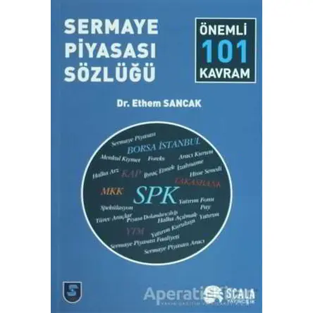 Sermaye Piyasası Sözlüğü - Önemli 101 Kavram - Ethem Sancak - Scala Yayıncılık