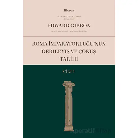 Roma İmparatorluğunun Gerileyiş ve Çöküş Tarihi (Cilt 1) - Edward Gibbon - Liberus Yayınları