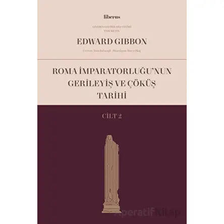 Roma İmparatorluğu’nun Gerileyiş ve Çöküş Tarihi (Cilt 2) - Edward Gibbon - Liberus Yayınları