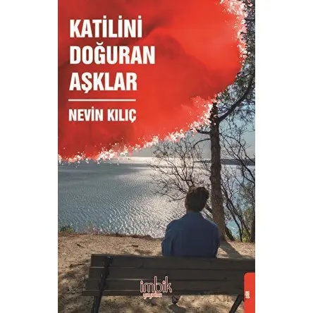 Katilini Doğuran Aşklar - Nevin Kılıç - İmbik Yayınları