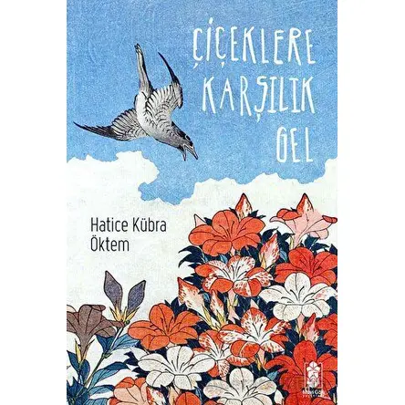 Çiçeklere Karşılık Gel - Hatice Kübra Öktem - Mavi Gök Yayınları