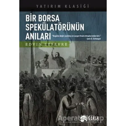 Bir Borsa Spekülatörünün Anıları - Edvin Lefevre - Scala Yayıncılık
